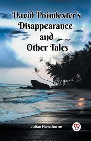 David Poindexter's Disappearance And Other Tales, Hawthorne Julian