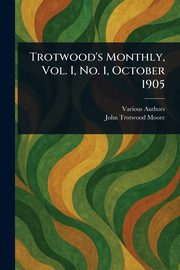Trotwood's Monthly, Vol. I, No. 1, October 1905, Various