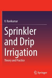 Sprinkler and Drip Irrigation, Ravikumar V.
