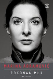 ksiazka tytu: Marina Abramovi Pokona mur. Wspomnienia autor: Abramovi Marina