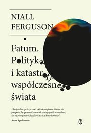 Fatum Polityka i katastrofy wspczesnego wiata, Ferguson Niall