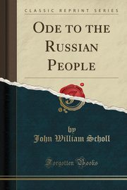 ksiazka tytu: Ode to the Russian People (Classic Reprint) autor: Scholl John William