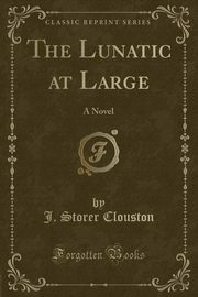 ksiazka tytu: The Lunatic at Large autor: Clouston J. Storer