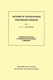 Lectures on Vector Bundles over Riemann Surfaces, Gunning Robert C.