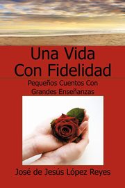 Una Vida Con Fidelidad, Lopez Reyes Jose De Jesus