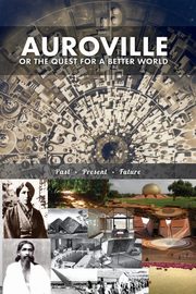 Auroville, or the quest for a better world, Devin Christine