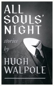 All Souls' Night (Valancourt 20th Century Classics), Walpole Hugh