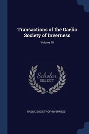 Transactions of the Gaelic Society of Inverness; Volume 16, Gaelic Society Of Inverness