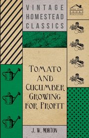 Tomato And Cucumber Growing For Profit, Morton J.