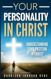 Your Personality In Christ, Uche Evangelist Harrison Johnson