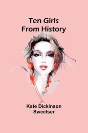 Ten Girls from History, Sweetser Kate Dickinson