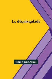 La dgringolade, Gaboriau Emile