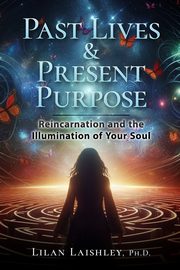 Past Lives & Present Purpose, Laishley Lilan