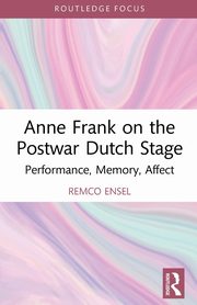 Anne Frank on the Postwar Dutch Stage, Ensel Remco