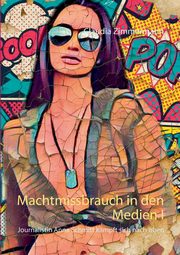 Machtmissbrauch in den Medien I, Zimmermann Claudia