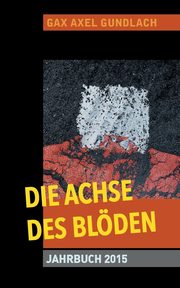 Die Achse des Blden Jahrbuch 2015, Gundlach GAX Axel