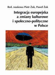 Integracja europejska a zmiany kulturowe i spoeczno-polityczne w Polsce, 