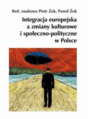 ksiazka tytu: Integracja europejska a zmiany kulturowe i spoeczno-polityczne w Polsce autor: 