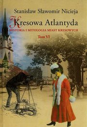 ksiazka tytu: Kresowa Atlantyda Tom VI autor: Nicieja Stanisaw Sawomir