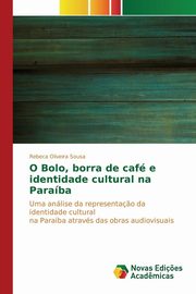 ksiazka tytu: O Bolo, borra de caf e identidade cultural na Paraba autor: Oliveira Sousa Rebeca