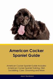 ksiazka tytu: American Cocker Spaniel Guide American Cocker Spaniel Guide Includes autor: Sanderson Jason