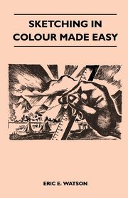 ksiazka tytu: Sketching in Colour Made Easy autor: Watson Eric E.