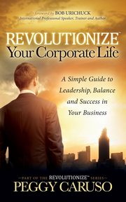 Revolutionize Your Corporate Life, Caruso Peggy