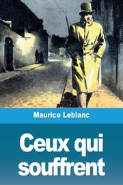 Ceux qui souffrent, Leblanc Maurice