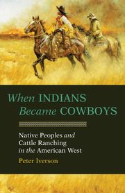 When Indians Became Cowboys, Iverson Peter