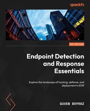Endpoint Detection and Response Essentials, Boyraz Guven