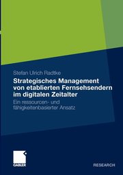 Strategisches Management von etablierten Fernsehsendern im digitalen Zeitalter, Radtke Stefan Ulrich