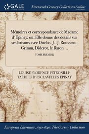 Mmoires et correspondance de Madame d'Epinay, Epinay Louise Florence Ptronille Tard