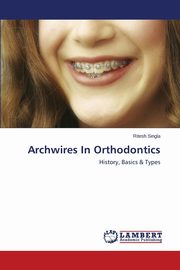 Archwires In Orthodontics, Singla Ritesh