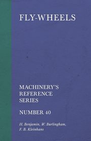 Fly-Wheels - Machinery's Reference Series - Number 40, Benjamin H.