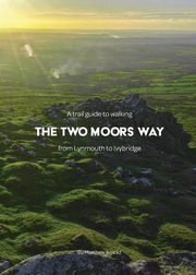 A trail guide to walking the Two Moors Way, Arnold Matthew