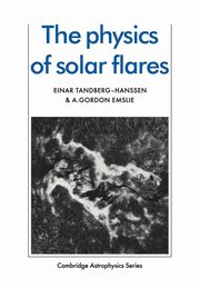 The Physics of Solar Flares, Tandberg-Hanssen Einar
