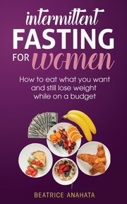 Intermittent Fasting for Women, Anahata Beatrice