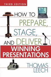 How to Prepare, Stage, and Deliver Winning Presentations, LEECH Thomas
