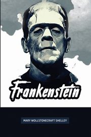 Frankenstein, Shelley Mary Wollstonecraft
