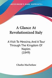 A Glance At Revolutionized Italy, MacFarlane Charles