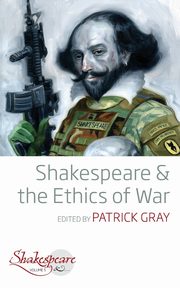 Shakespeare and the Ethics of War, 