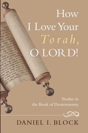 ksiazka tytu: How I Love Your Torah, O LORD! autor: Block Daniel I.