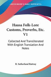 Hausa Folk-Lore Customs, Proverbs, Etc. V1, Rattray R. Sutherland