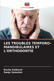 LES TROUBLES TEMPORO-MANDIBULAIRES ET L'ORTHODONTIE, Kulkarni Rucha