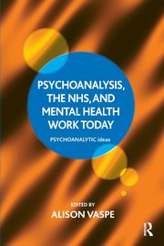 Psychoanalysis, the NHS, and Mental Health Work Today, Vaspe Alison