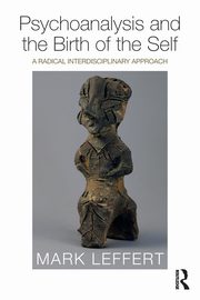 Psychoanalysis and the Birth of the Self, Leffert Mark