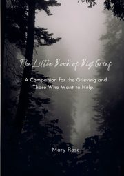 The Little Book of Big Grief, Rose Mary
