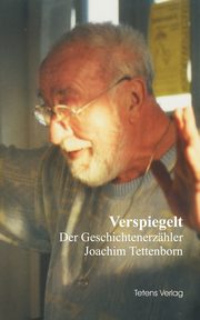 Verspiegelt - Der Geschichtenerzhler Joachim Tettenborn, Tettenborn Joachim