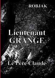 Lieutenant Grange  -  Le P?re Claude, Robjak