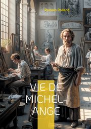Vie de Michel-Ange, Rolland Romain